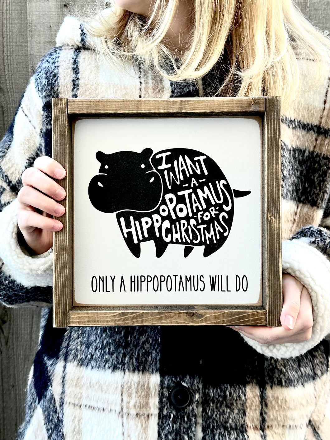 I want a Hippopotamus For Christmas - Wood Sign